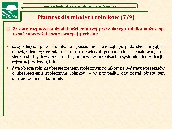 Agencja Restrukturyzacji i Modernizacji Rolnictwa Płatność dla młodych rolników (7/9) q Za datę rozpoczęcia