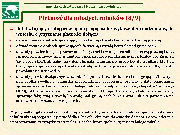 Agencja Restrukturyzacji i Modernizacji Rolnictwa Płatność dla młodych rolników (8/9) q Rolnik, będący osobą