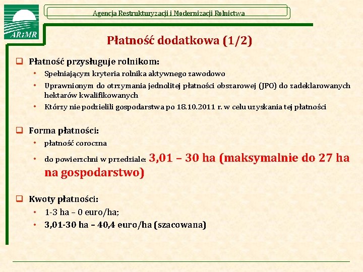 Agencja Restrukturyzacji i Modernizacji Rolnictwa Płatność dodatkowa (1/2) q Płatność przysługuje rolnikom: • •