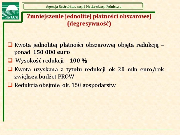 Agencja Restrukturyzacji i Modernizacji Rolnictwa Zmniejszenie jednolitej płatności obszarowej (degresywność) q Kwota jednolitej płatności