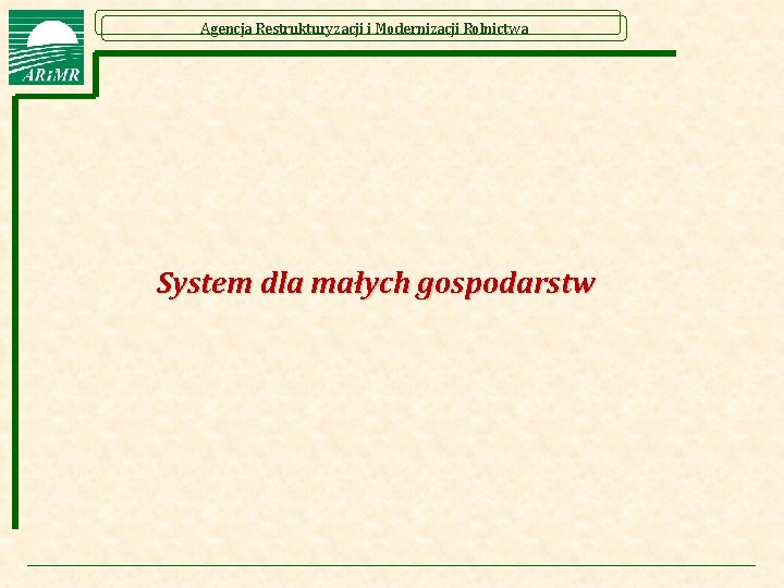 Agencja Restrukturyzacji i Modernizacji Rolnictwa System dla małych gospodarstw 