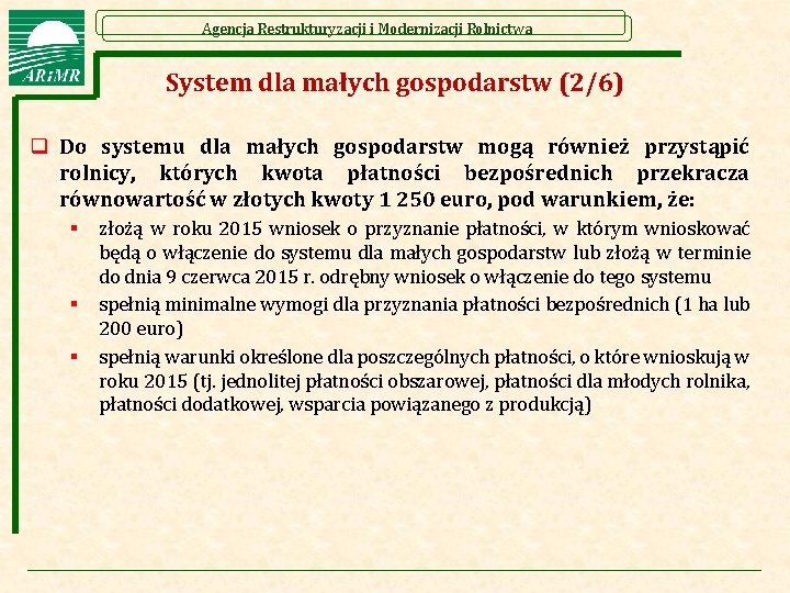 Agencja Restrukturyzacji i Modernizacji Rolnictwa System dla małych gospodarstw (2/6) q Do systemu dla