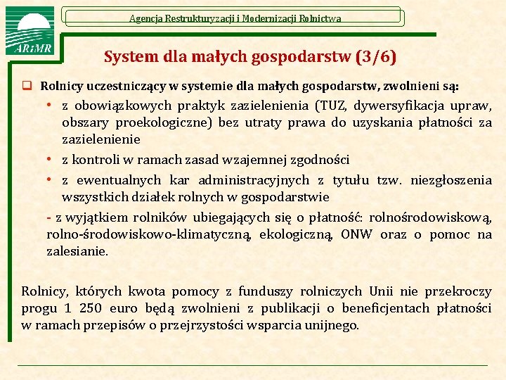 Agencja Restrukturyzacji i Modernizacji Rolnictwa System dla małych gospodarstw (3/6) q Rolnicy uczestniczący w