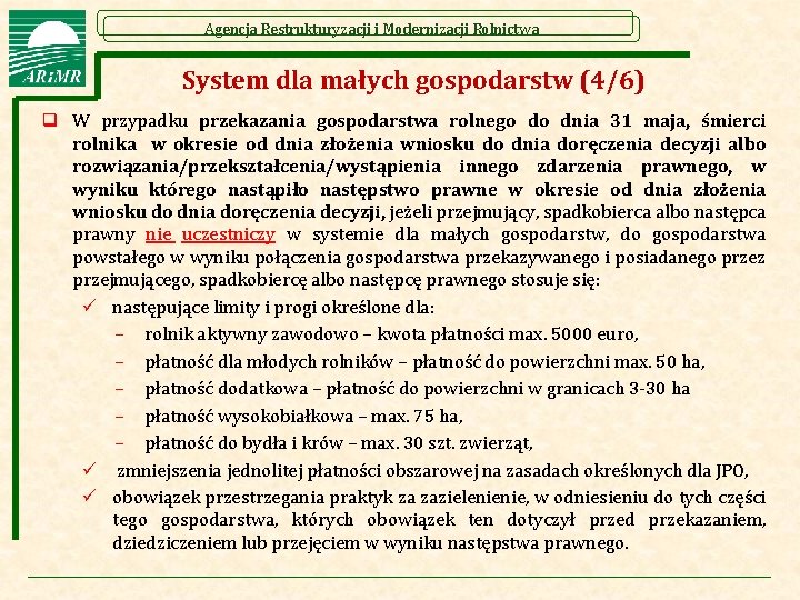 Agencja Restrukturyzacji i Modernizacji Rolnictwa System dla małych gospodarstw (4/6) q W przypadku przekazania