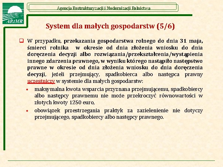 Agencja Restrukturyzacji i Modernizacji Rolnictwa System dla małych gospodarstw (5/6) q W przypadku, przekazania