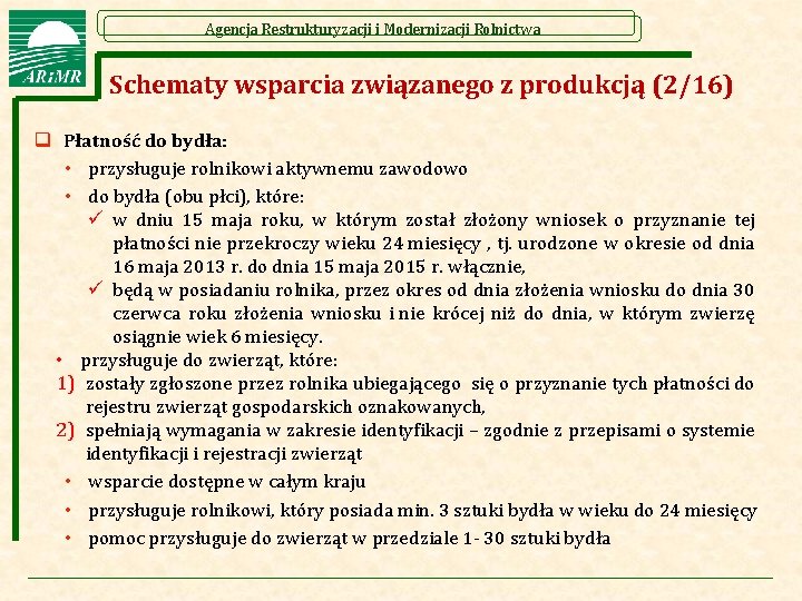 Agencja Restrukturyzacji i Modernizacji Rolnictwa Schematy wsparcia związanego z produkcją (2/16) q Płatność do