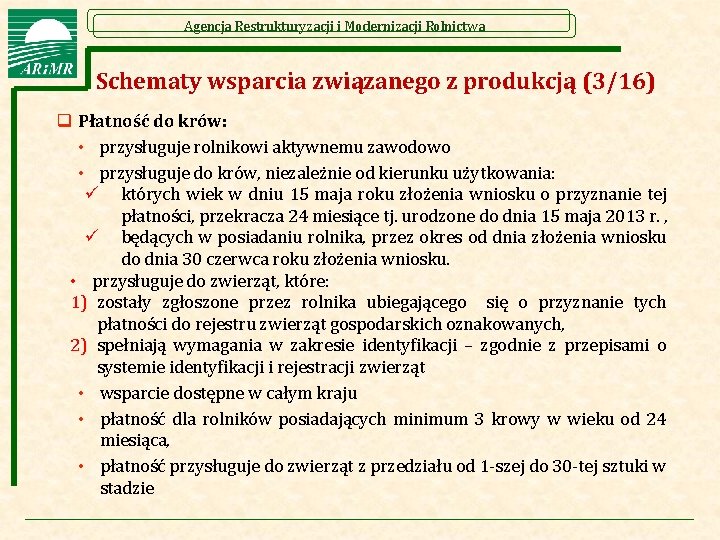 Agencja Restrukturyzacji i Modernizacji Rolnictwa Schematy wsparcia związanego z produkcją (3/16) q Płatność do