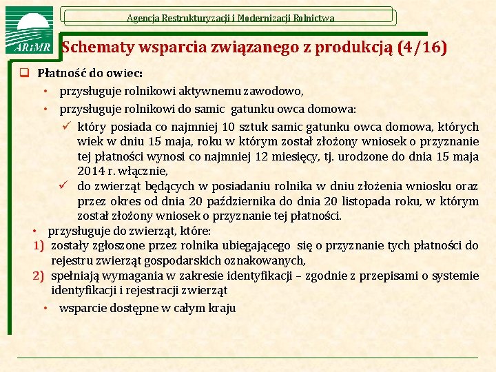 Agencja Restrukturyzacji i Modernizacji Rolnictwa Schematy wsparcia związanego z produkcją (4/16) q Płatność do