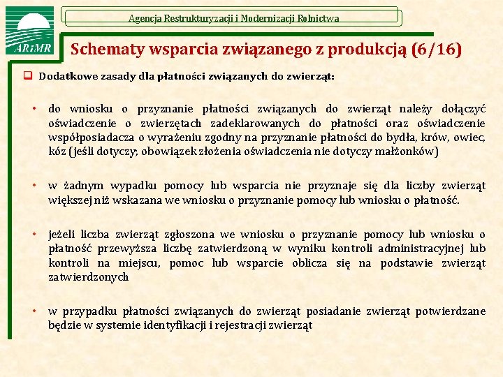 Agencja Restrukturyzacji i Modernizacji Rolnictwa Schematy wsparcia związanego z produkcją (6/16) q Dodatkowe zasady