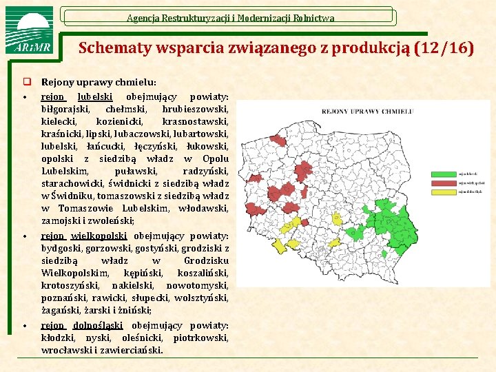 Agencja Restrukturyzacji i Modernizacji Rolnictwa Schematy wsparcia związanego z produkcją (12/16) q Rejony uprawy