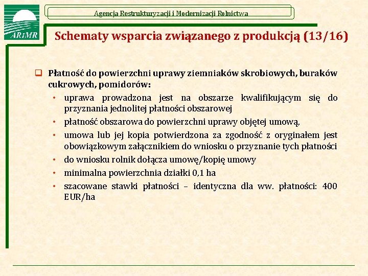 Agencja Restrukturyzacji i Modernizacji Rolnictwa Schematy wsparcia związanego z produkcją (13/16) q Płatność do