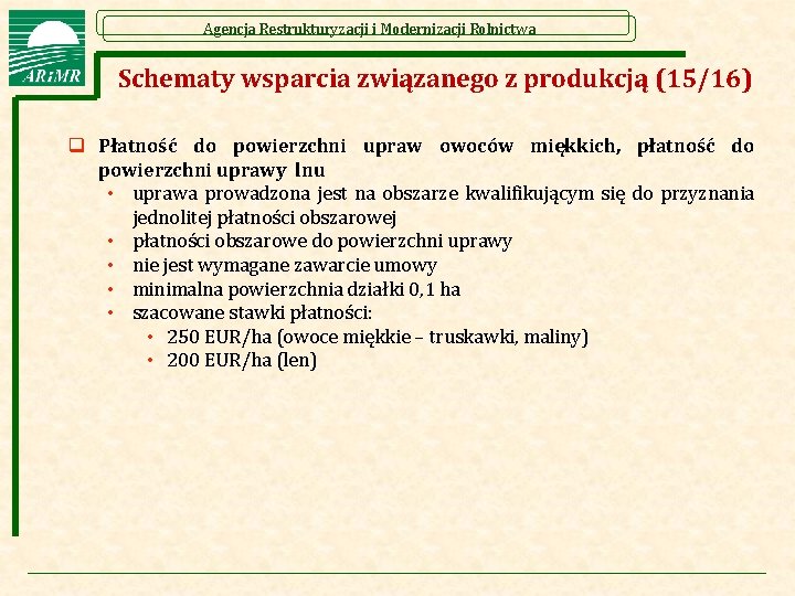 Agencja Restrukturyzacji i Modernizacji Rolnictwa Schematy wsparcia związanego z produkcją (15/16) q Płatność do