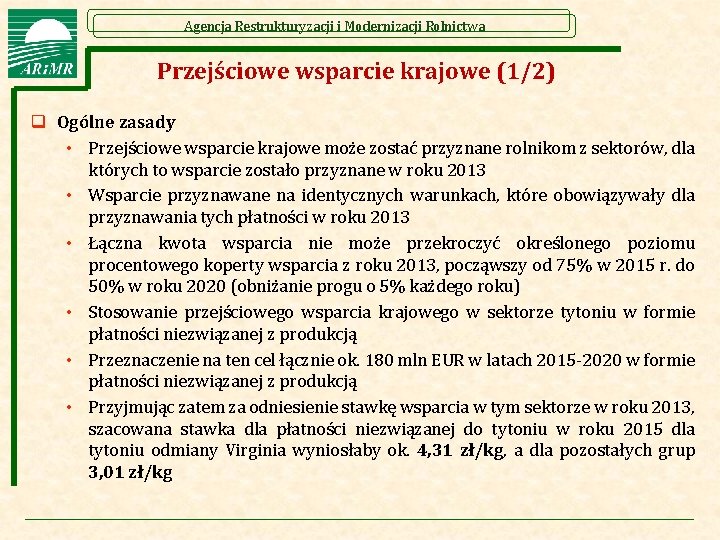 Agencja Restrukturyzacji i Modernizacji Rolnictwa Przejściowe wsparcie krajowe (1/2) q Ogólne zasady • Przejściowe