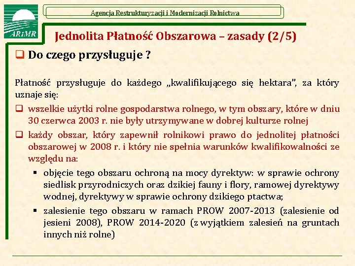 Agencja Restrukturyzacji i Modernizacji Rolnictwa Jednolita Płatność Obszarowa – zasady (2/5) q Do czego