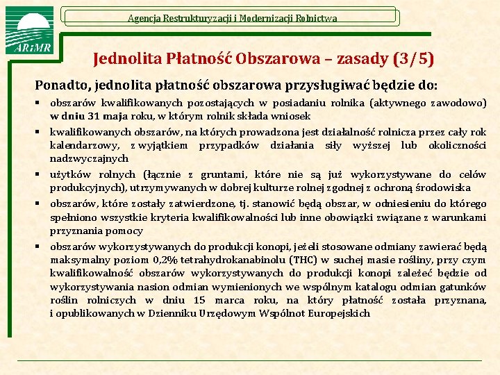 Agencja Restrukturyzacji i Modernizacji Rolnictwa Jednolita Płatność Obszarowa – zasady (3/5) Ponadto, jednolita płatność