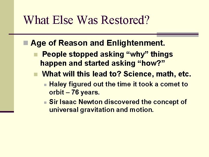 What Else Was Restored? n Age of Reason and Enlightenment. n People stopped asking