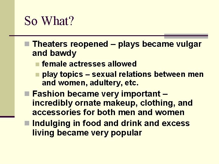 So What? n Theaters reopened – plays became vulgar and bawdy female actresses allowed