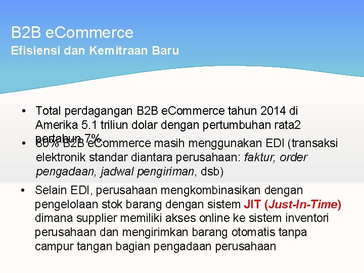 B 2 B e. Commerce Efisiensi dan Kemitraan Baru • Total perdagangan B 2