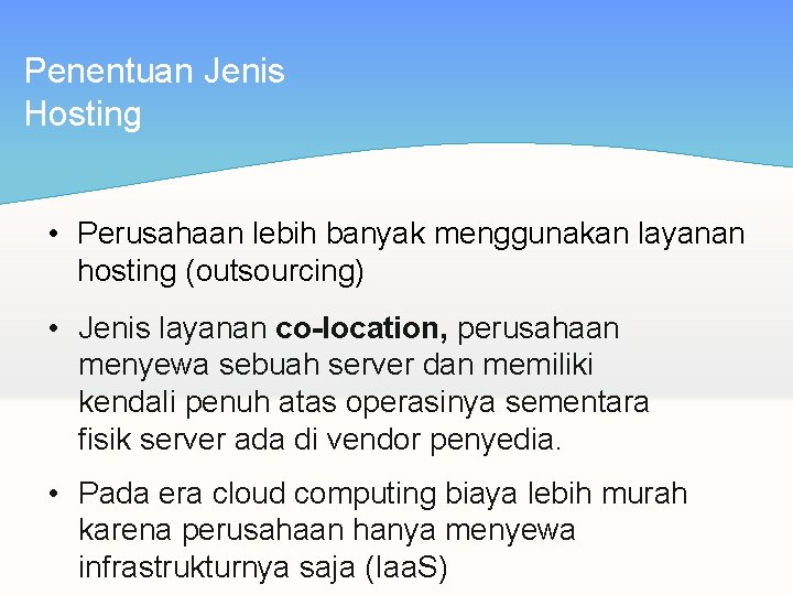 Penentuan Jenis Hosting • Perusahaan lebih banyak menggunakan layanan hosting (outsourcing) • Jenis layanan