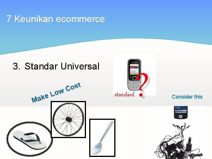 7 Keunikan ecommerce 3. Standar Universal ost C w o L e k a