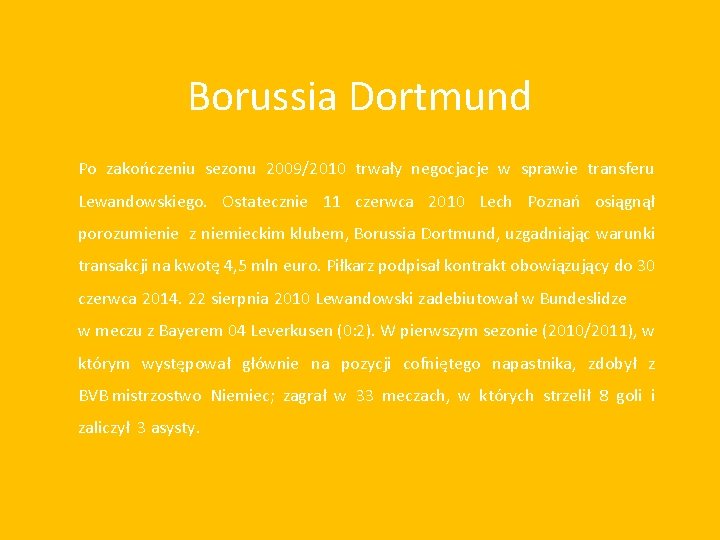 Borussia Dortmund Po zakończeniu sezonu 2009/2010 trwały negocjacje w sprawie transferu Lewandowskiego. Ostatecznie 11