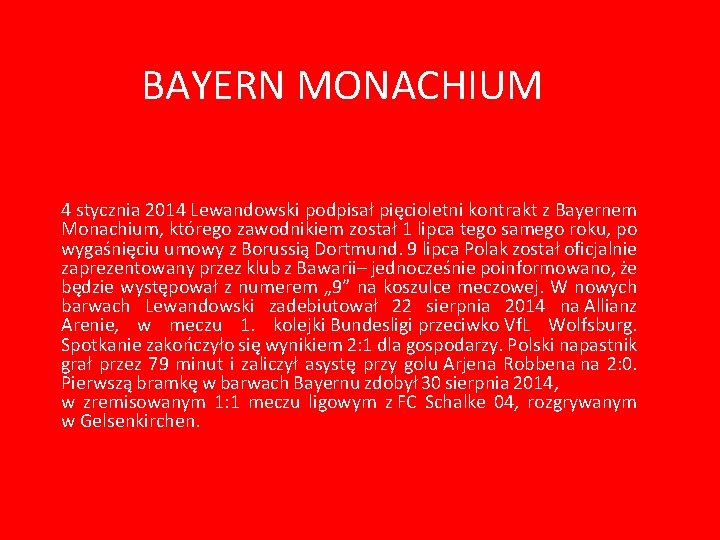 BAYERN MONACHIUM 4 stycznia 2014 Lewandowski podpisał pięcioletni kontrakt z Bayernem Monachium, którego zawodnikiem