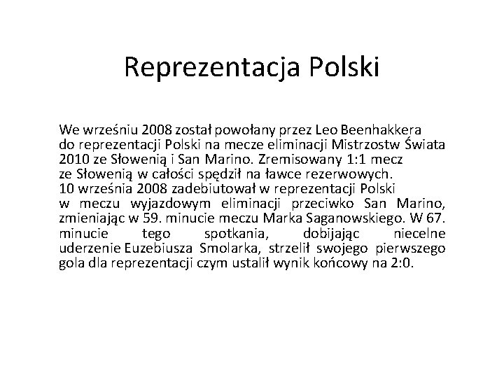 Reprezentacja Polski 25 marca 2008 zadebiutował w reprezentacji Polski do lat We wrześniu 2008