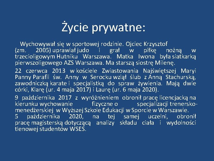 Życie prywatne: Wychowywał się w sportowej rodzinie. Ojciec Krzysztof (zm. 2005) uprawiał judo i