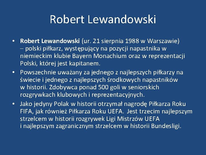 Robert Lewandowski • Robert Lewandowski (ur. 21 sierpnia 1988 w Warszawie) – polski piłkarz,