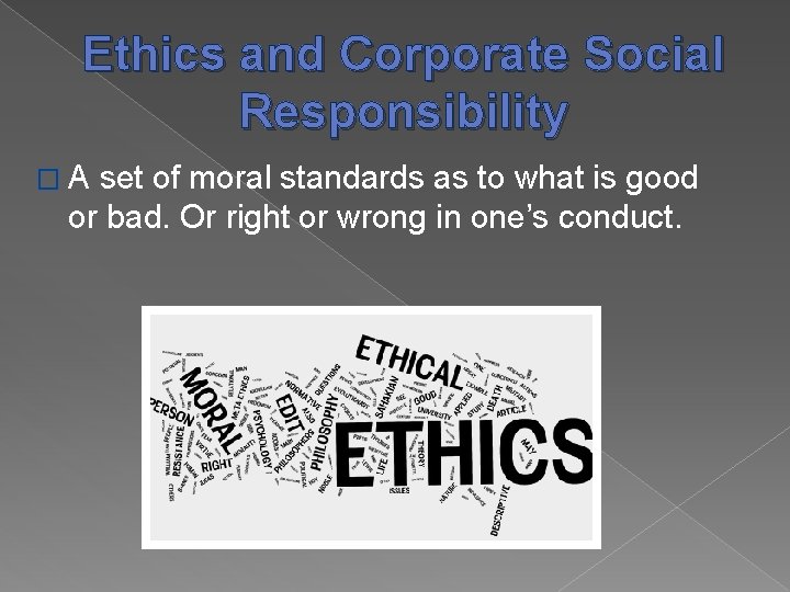 Ethics and Corporate Social Responsibility �A set of moral standards as to what is