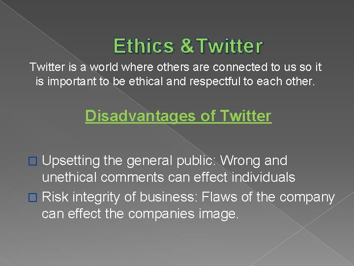 Ethics &Twitter is a world where others are connected to us so it is