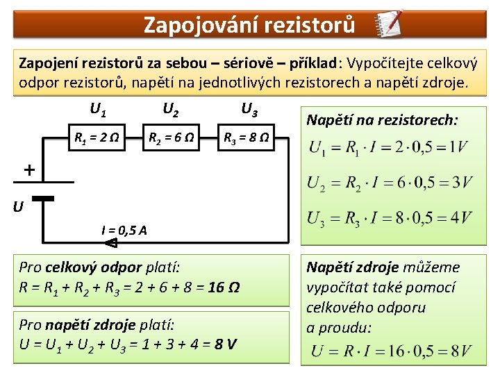 Zapojování rezistorů Zapojení rezistorů za sebou – sériově – příklad: Vypočítejte celkový odpor rezistorů,