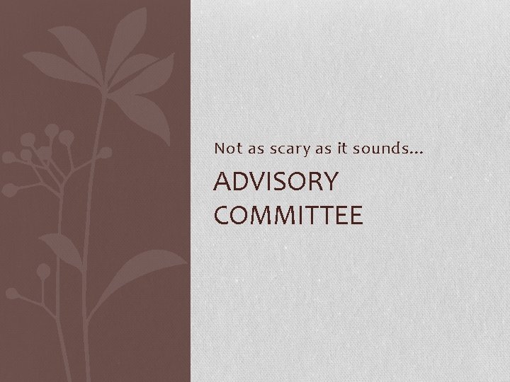 Not as scary as it sounds… ADVISORY COMMITTEE 