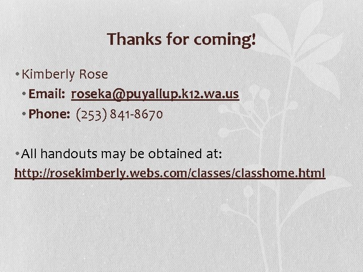 Thanks for coming! • Kimberly Rose • Email: roseka@puyallup. k 12. wa. us •