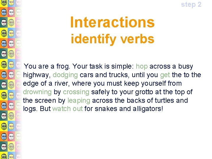 step 2 Interactions identify verbs You are a frog. Your task is simple: hop