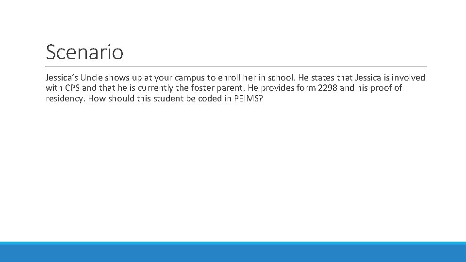 Scenario Jessica’s Uncle shows up at your campus to enroll her in school. He