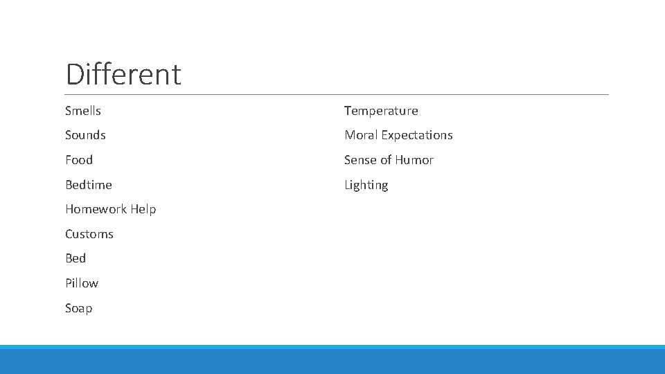 Different Smells Temperature Sounds Moral Expectations Food Sense of Humor Bedtime Lighting Homework Help