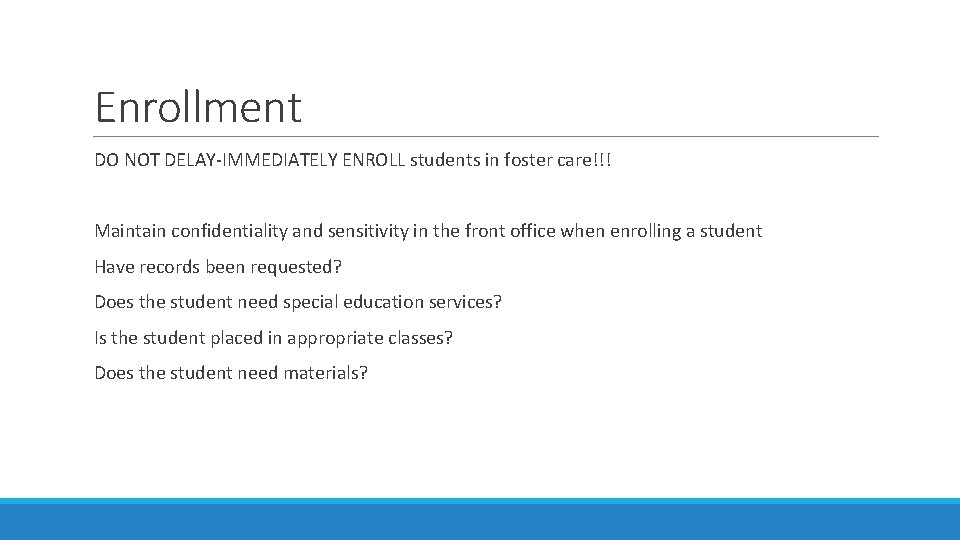 Enrollment DO NOT DELAY-IMMEDIATELY ENROLL students in foster care!!! Maintain confidentiality and sensitivity in