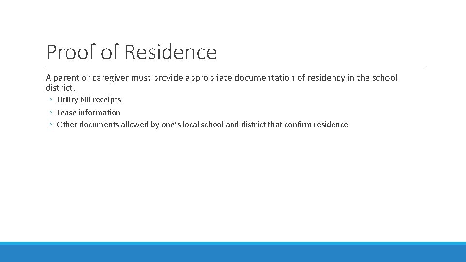 Proof of Residence A parent or caregiver must provide appropriate documentation of residency in