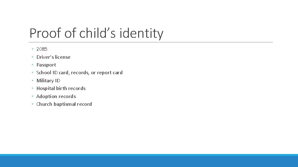 Proof of child’s identity ◦ ◦ ◦ ◦ 2085 Driver’s license Passport School ID