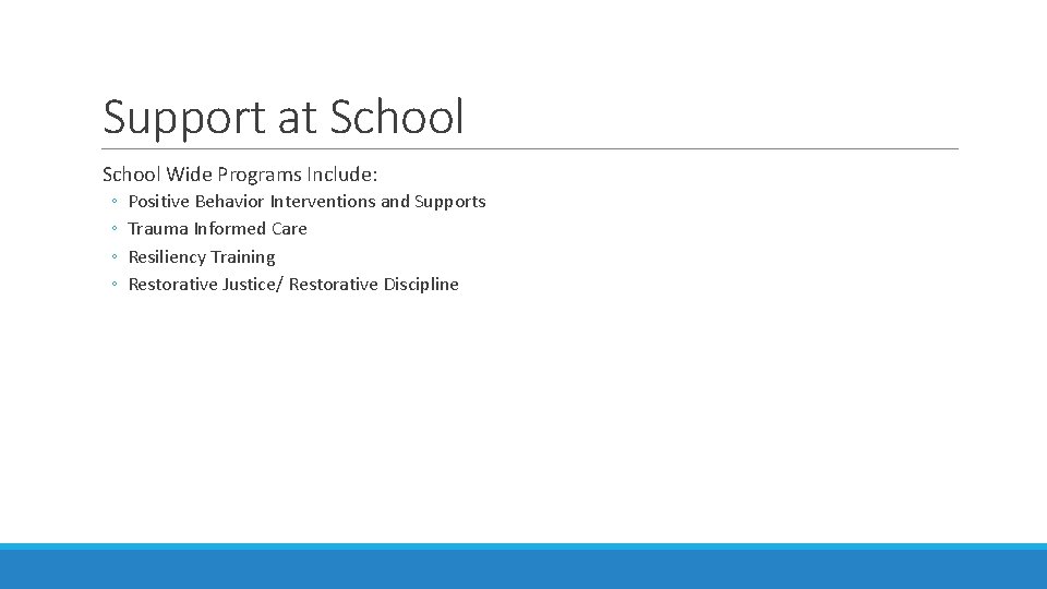 Support at School Wide Programs Include: ◦ ◦ Positive Behavior Interventions and Supports Trauma