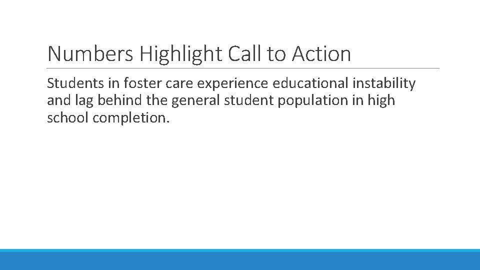 Numbers Highlight Call to Action Students in foster care experience educational instability and lag