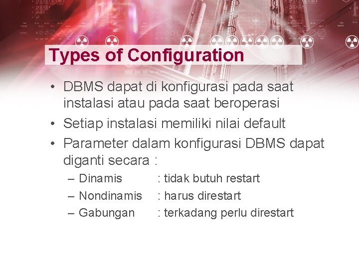 Types of Configuration • DBMS dapat di konfigurasi pada saat instalasi atau pada saat