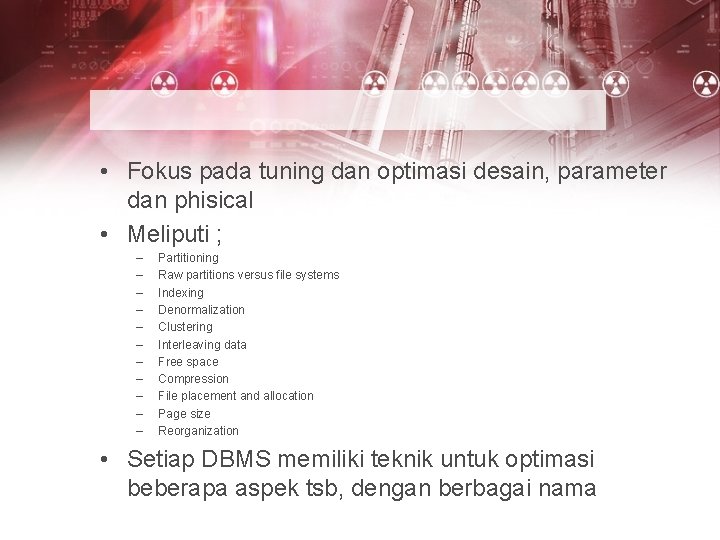  • Fokus pada tuning dan optimasi desain, parameter dan phisical • Meliputi ;