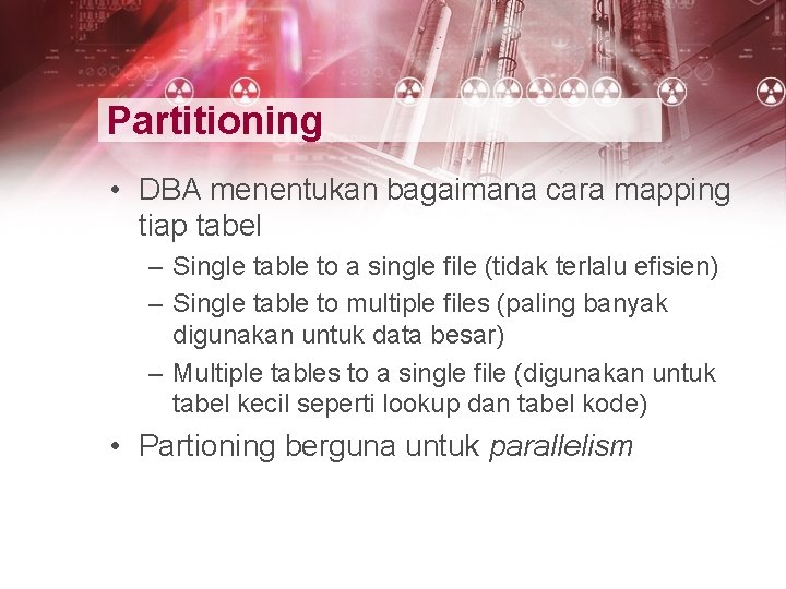 Partitioning • DBA menentukan bagaimana cara mapping tiap tabel – Single table to a