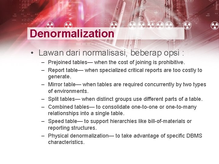 Denormalization • Lawan dari normalisasi, beberap opsi : – Prejoined tables— when the cost