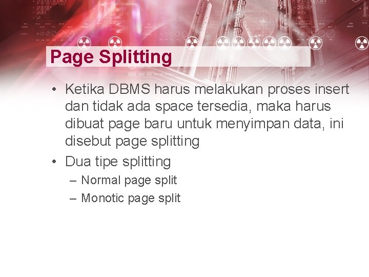 Page Splitting • Ketika DBMS harus melakukan proses insert dan tidak ada space tersedia,