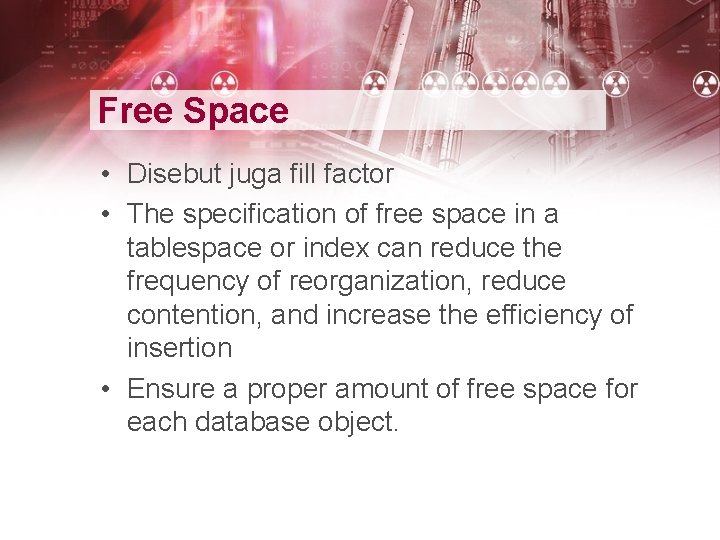 Free Space • Disebut juga fill factor • The specification of free space in