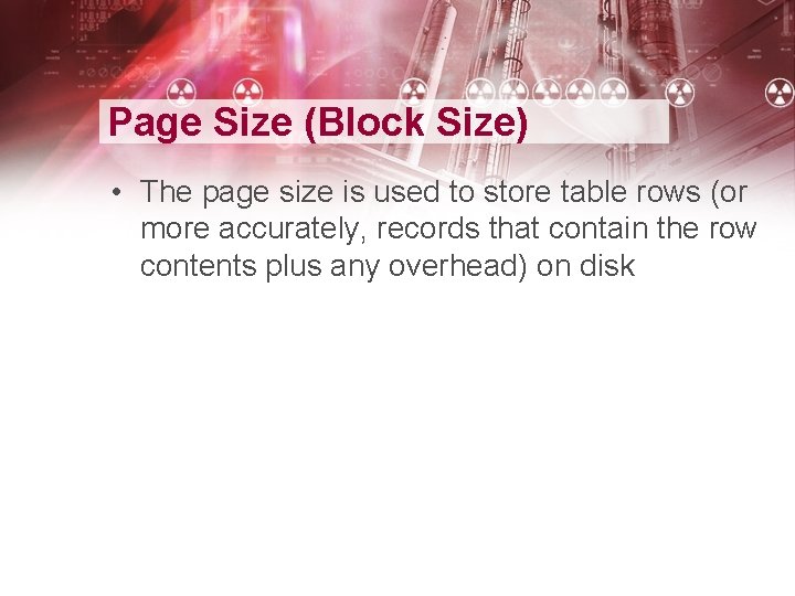 Page Size (Block Size) • The page size is used to store table rows