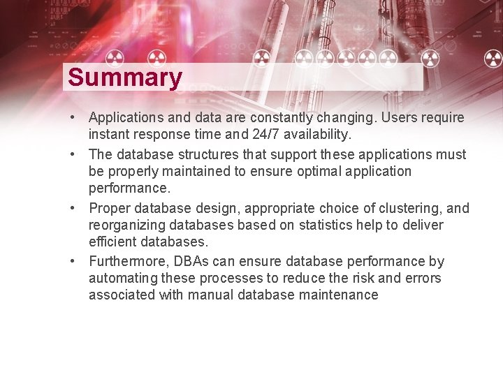 Summary • Applications and data are constantly changing. Users require instant response time and